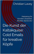 Die Kunst der Kaltakquise: Cold Emails für kreative Köpfe by Christian Lavey