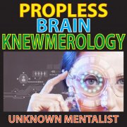 Propless Brain Knewmerology by Unknown Mentalist