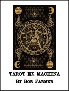 Read more about Tarot Ex Machina by Bob Farmer