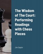 The Wisdom of the Court: Performing Readings with Chess Pieces by Jim Saylor