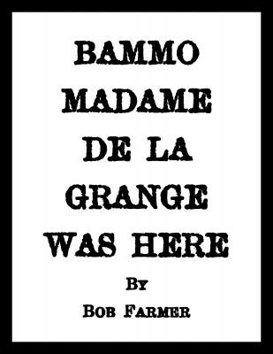 Bammo Madame de la Grange was Here by Bob Farmer