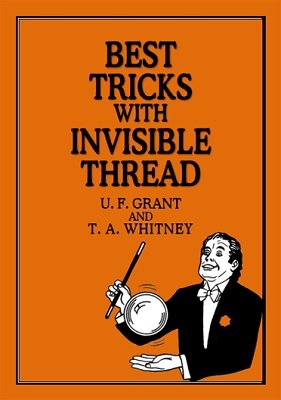 Best Tricks with Invisible Thread by Ulysses Frederick Grant